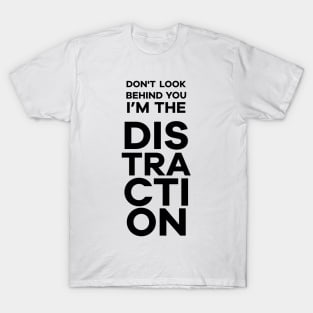 I'm the Distraction T-Shirt